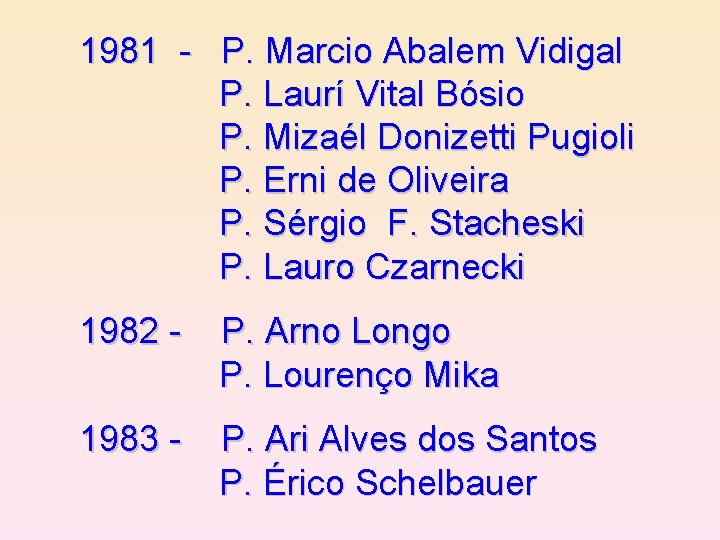 1981 - P. Marcio Abalem Vidigal P. Laurí Vital Bósio P. Mizaél Donizetti Pugioli