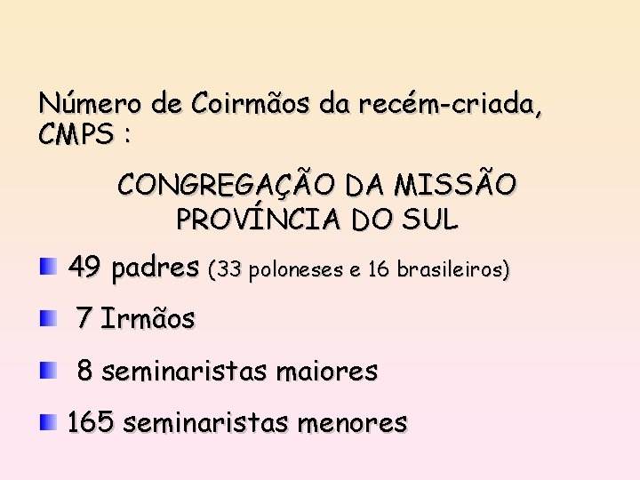 Número de Coirmãos da recém-criada, CMPS : CONGREGAÇÃO DA MISSÃO PROVÍNCIA DO SUL 49