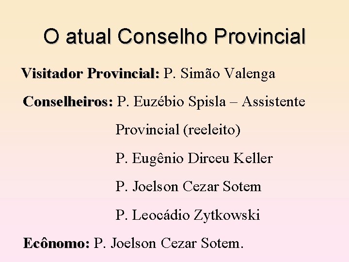 O atual Conselho Provincial Visitador Provincial: P. Simão Valenga Conselheiros: P. Euzébio Spisla –