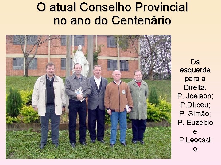 O atual Conselho Provincial no ano do Centenário Da esquerda para a Direita: P.