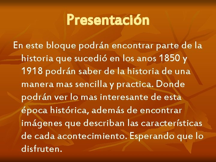 Presentación En este bloque podrán encontrar parte de la historia que sucedió en los