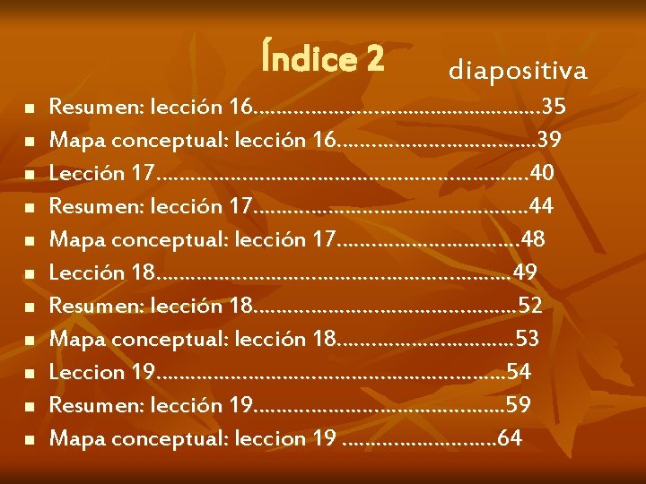 Índice 2 n n n diapositiva Resumen: lección 16……………. . . 35 Mapa conceptual: