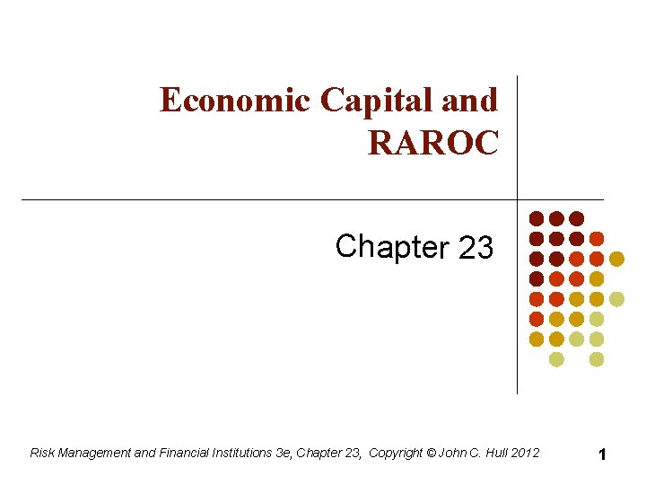 Economic Capital and RAROC Chapter 23 Risk Management and Financial Institutions 3 e, Chapter