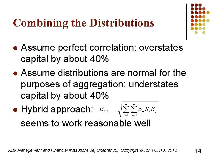 Combining the Distributions l l l Assume perfect correlation: overstates capital by about 40%