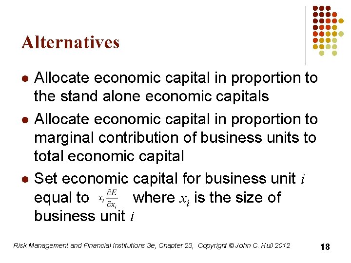 Alternatives l l l Allocate economic capital in proportion to the stand alone economic