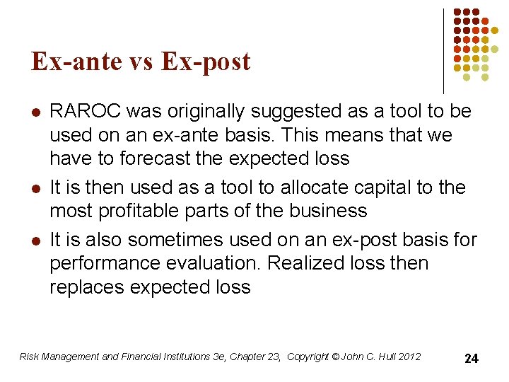 Ex-ante vs Ex-post l l l RAROC was originally suggested as a tool to