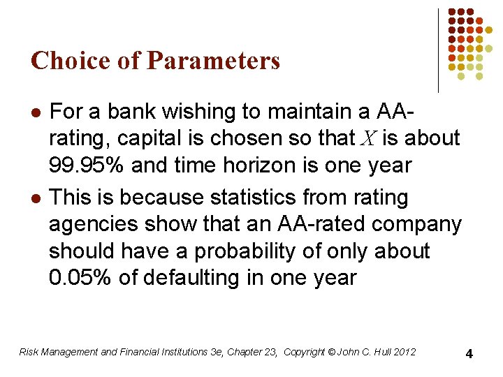 Choice of Parameters l l For a bank wishing to maintain a AArating, capital
