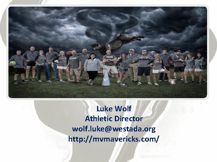 Luke Wolf Athletic Director wolf. luke@westada. org http: //mvmavericks. com/ 