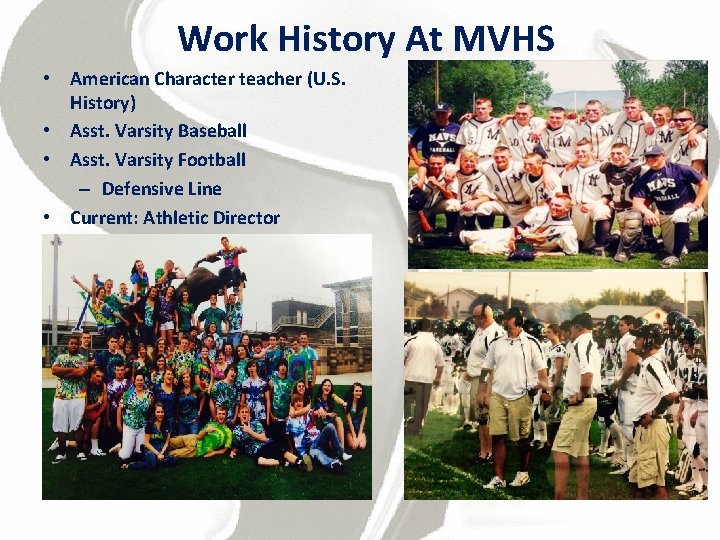 Work History At MVHS • American Character teacher (U. S. History) • Asst. Varsity