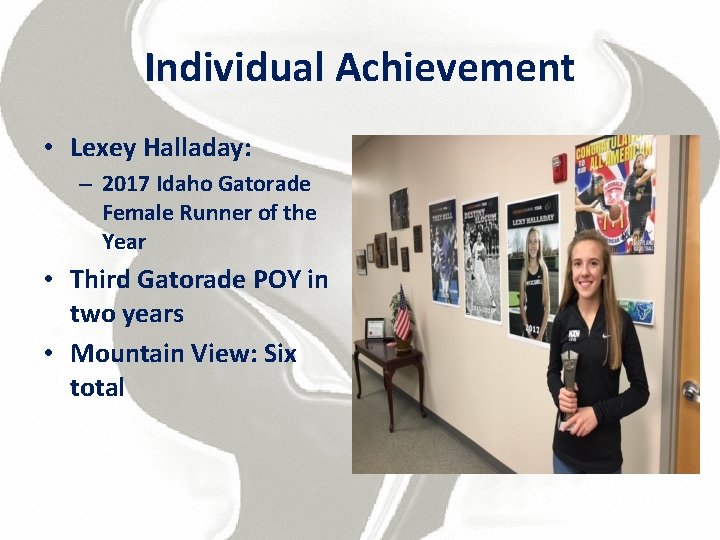 Individual Achievement • Lexey Halladay: – 2017 Idaho Gatorade Female Runner of the Year