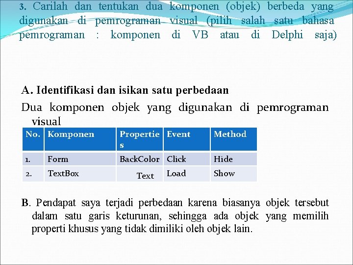 Carilah dan tentukan dua komponen (objek) berbeda yang digunakan di pemrograman visual (pilih salah