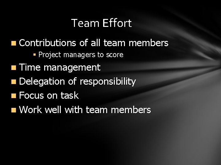 Team Effort n Contributions of all team members § Project managers to score n