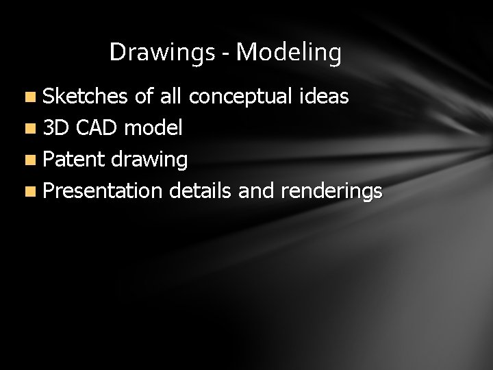 Drawings - Modeling n Sketches of all conceptual ideas n 3 D CAD model Drawings - Modeling n Sketches of all conceptual ideas n 3 D CAD model