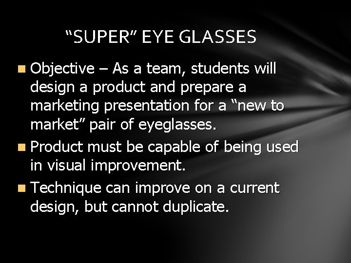 “SUPER” EYE GLASSES n Objective – As a team, students will design a product