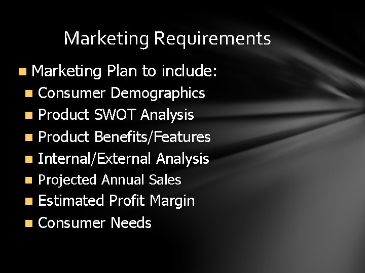Marketing Requirements n Marketing Plan to include: Consumer Demographics n Product SWOT Analysis n
