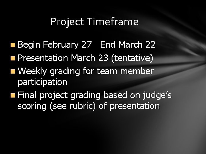 Project Timeframe n Begin February 27 End March 22 n Presentation March 23 (tentative)