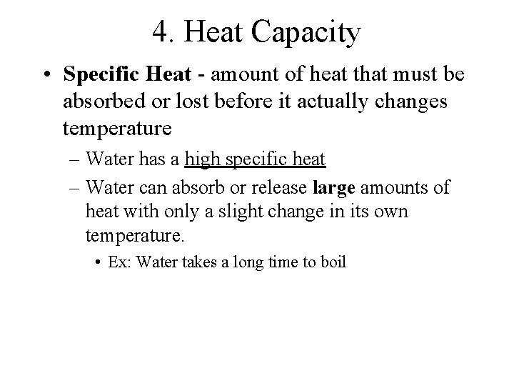 4. Heat Capacity • Specific Heat - amount of heat that must be absorbed