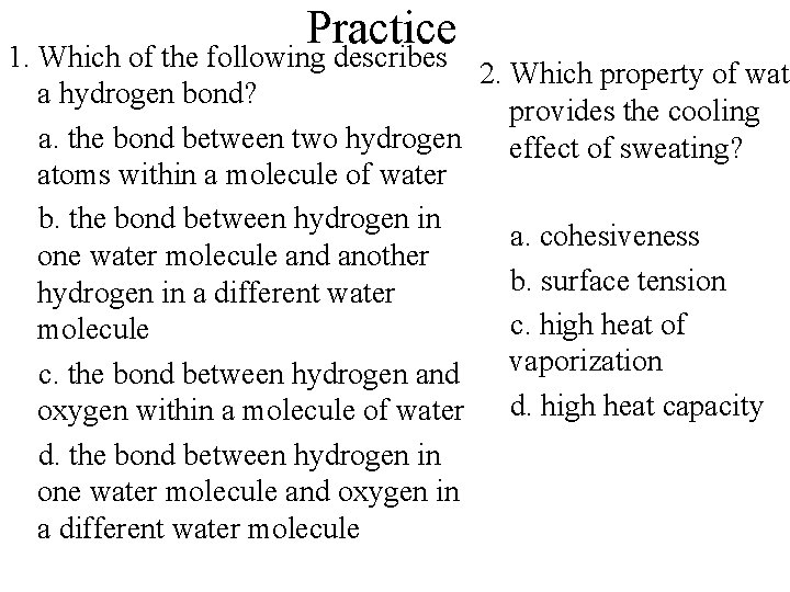 Practice 1. Which of the following describes 2. Which property of wate a hydrogen