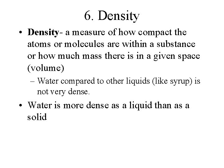 6. Density • Density- a measure of how compact the atoms or molecules are