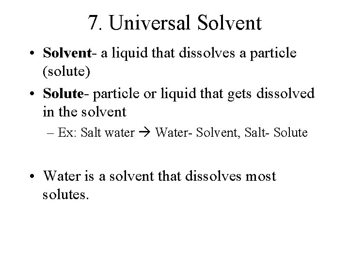 7. Universal Solvent • Solvent- a liquid that dissolves a particle (solute) • Solute-