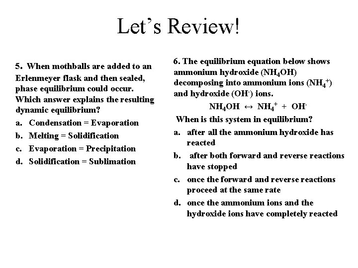 Let’s Review! 5. When mothballs are added to an Erlenmeyer flask and then sealed,