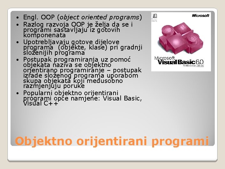  • Engl. OOP (object oriented programs) • Razlog razvoja OOP je želja da