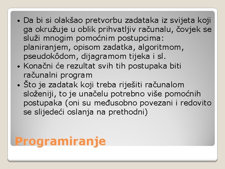 Da bi si olakšao pretvorbu zadataka iz svijeta koji ga okružuje u oblik prihvatljiv