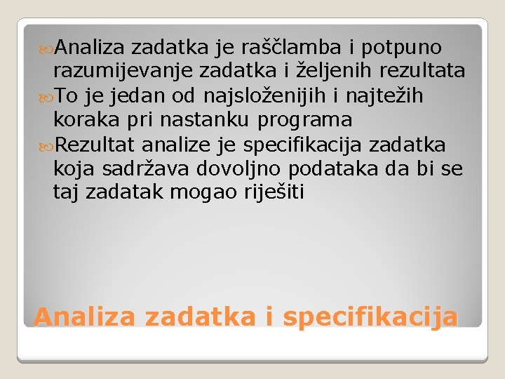  Analiza zadatka je raščlamba i potpuno razumijevanje zadatka i željenih rezultata To je