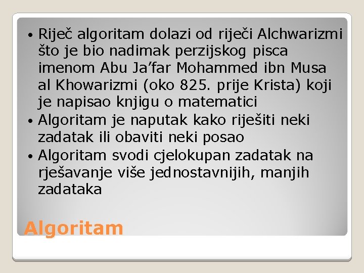 Riječ algoritam dolazi od riječi Alchwarizmi što je bio nadimak perzijskog pisca imenom Abu