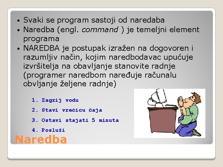 Svaki se program sastoji od naredaba • Naredba (engl. command ) je temeljni element