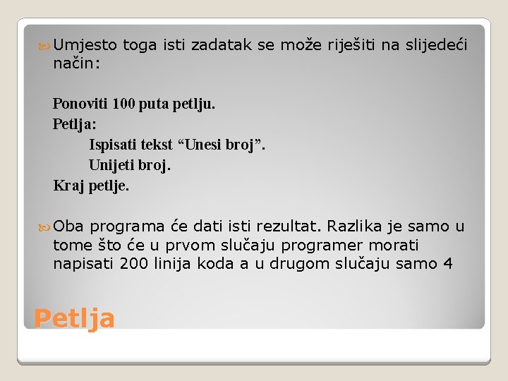  Umjesto način: toga isti zadatak se može riješiti na slijedeći Ponoviti 100 puta