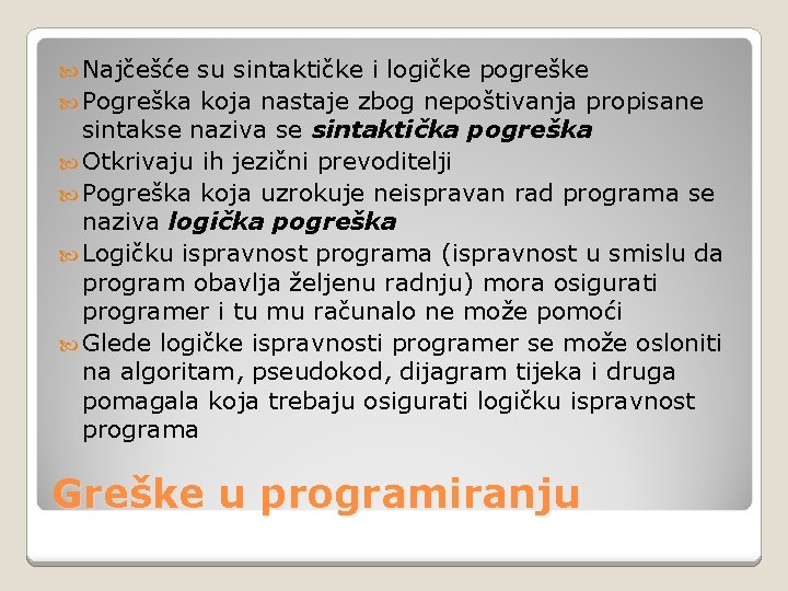  Najčešće su sintaktičke i logičke pogreške Pogreška koja nastaje zbog nepoštivanja propisane sintakse