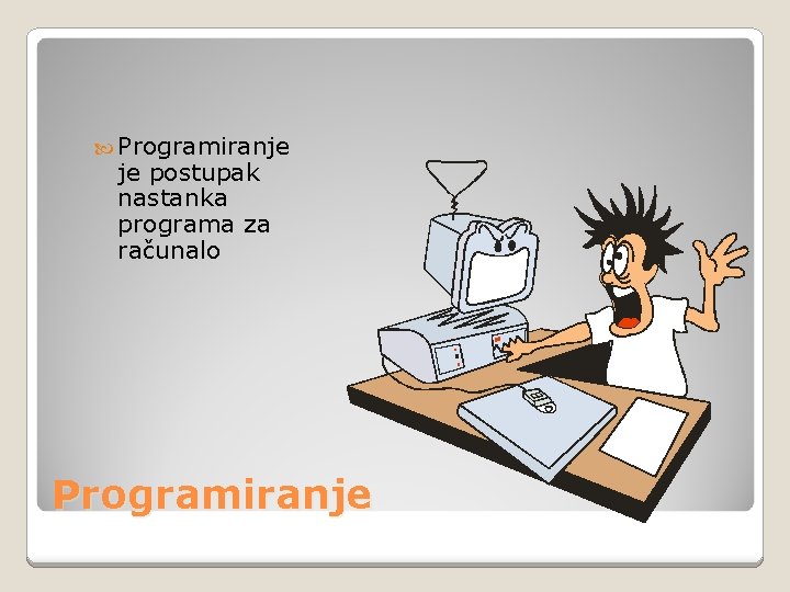  Programiranje je postupak nastanka programa za računalo Programiranje 