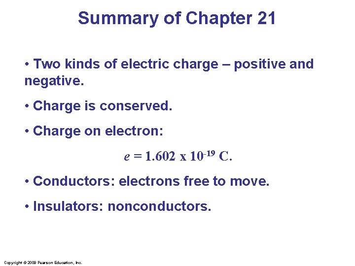 Summary of Chapter 21 • Two kinds of electric charge – positive and negative.