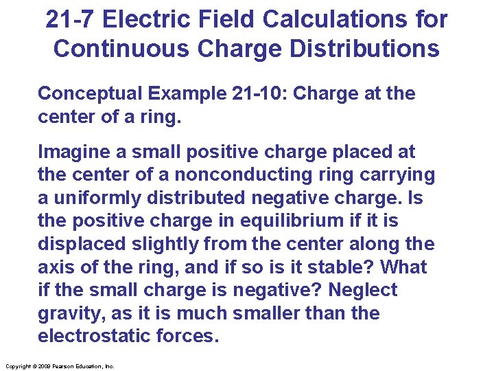 21 -7 Electric Field Calculations for Continuous Charge Distributions Conceptual Example 21 -10: Charge