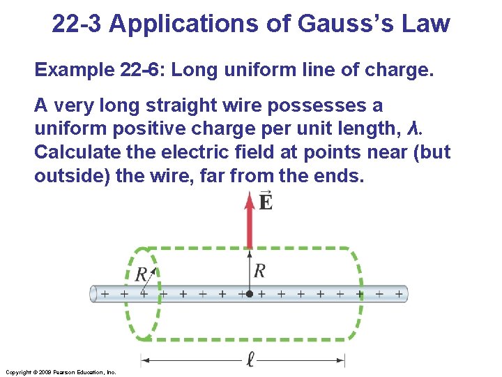 22 -3 Applications of Gauss’s Law Example 22 -6: Long uniform line of charge.