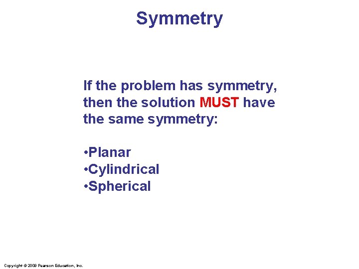 Symmetry If the problem has symmetry, then the solution MUST have the same symmetry: