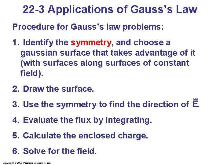 22 -3 Applications of Gauss’s Law Procedure for Gauss’s law problems: 1. Identify the