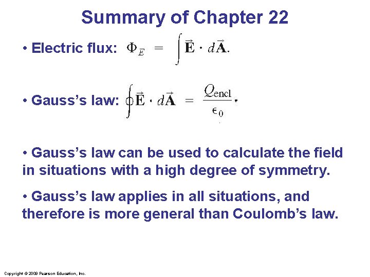 Summary of Chapter 22 • Electric flux: • Gauss’s law can be used to