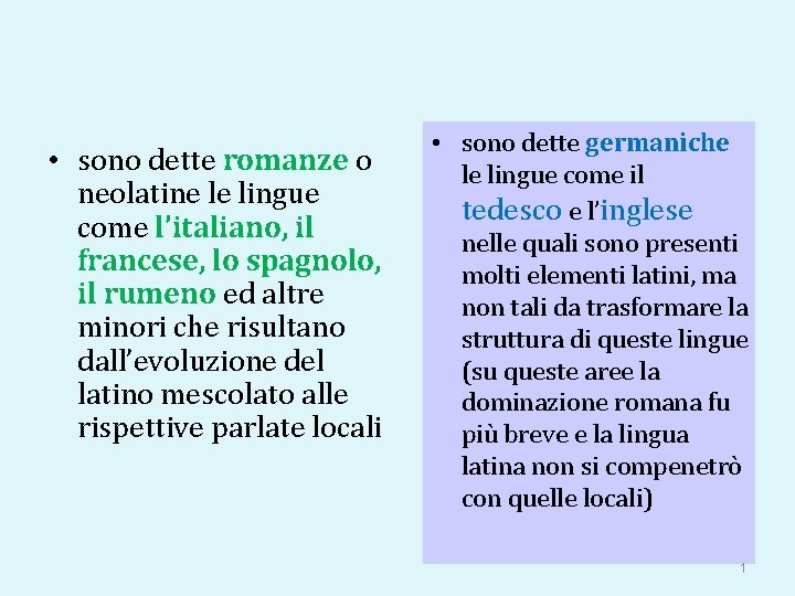  • sono dette romanze o neolatine le lingue come l’italiano, il francese, lo