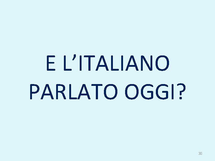 E L’ITALIANO PARLATO OGGI? 30 