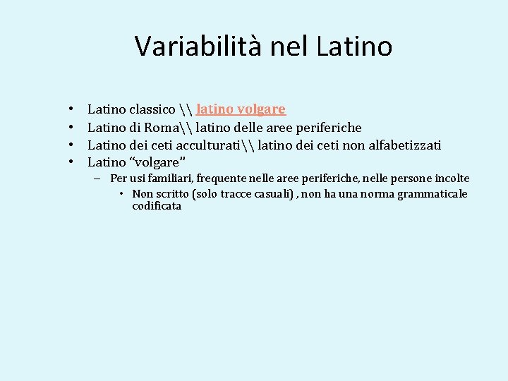 Variabilità nel Latino • • Latino classico \ latino volgare Latino di Roma\ latino