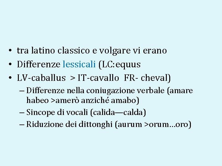  • tra latino classico e volgare vi erano • Differenze lessicali (LC: equus