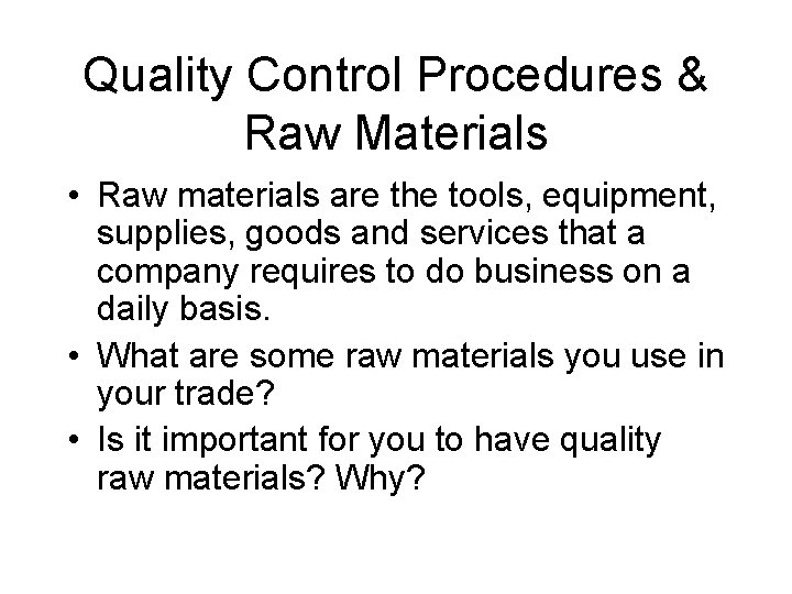 Quality Control Procedures & Raw Materials • Raw materials are the tools, equipment, supplies,