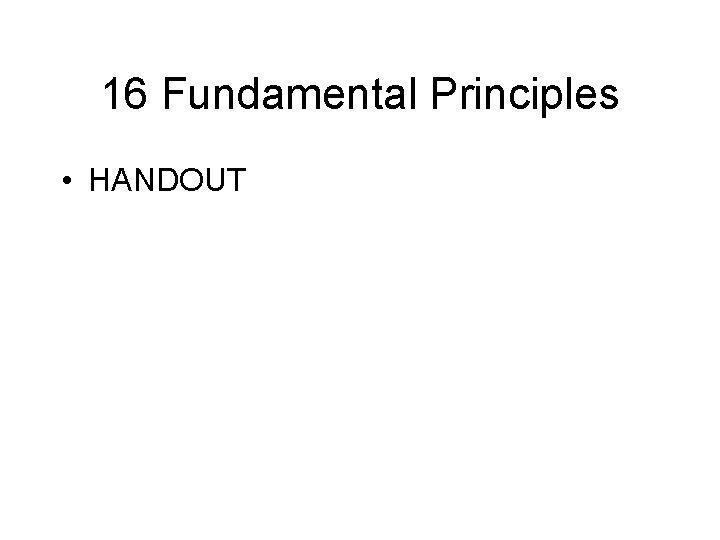 16 Fundamental Principles • HANDOUT 