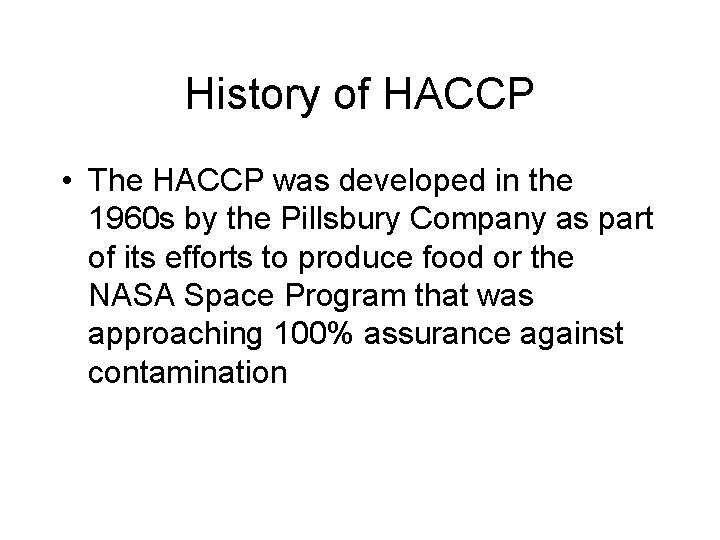 History of HACCP • The HACCP was developed in the 1960 s by the