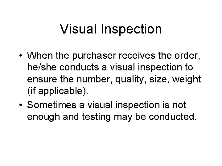 Visual Inspection • When the purchaser receives the order, he/she conducts a visual inspection