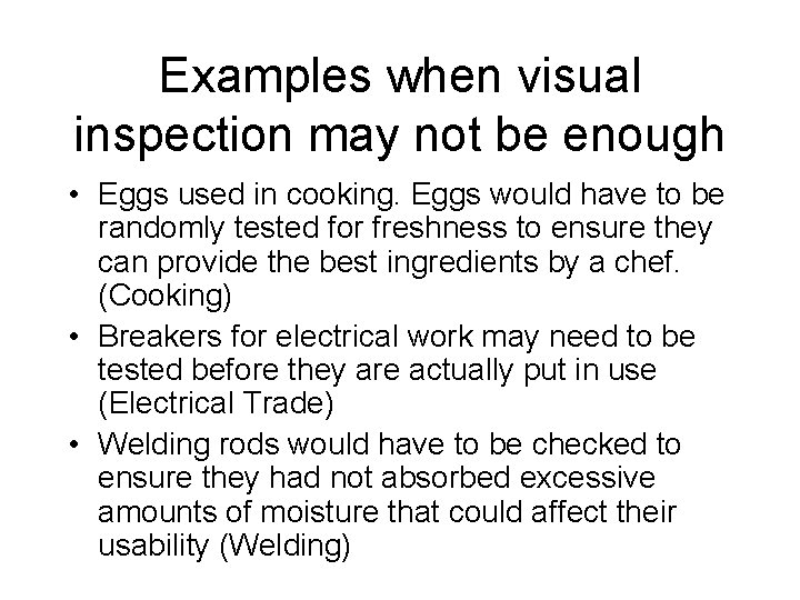 Examples when visual inspection may not be enough • Eggs used in cooking. Eggs