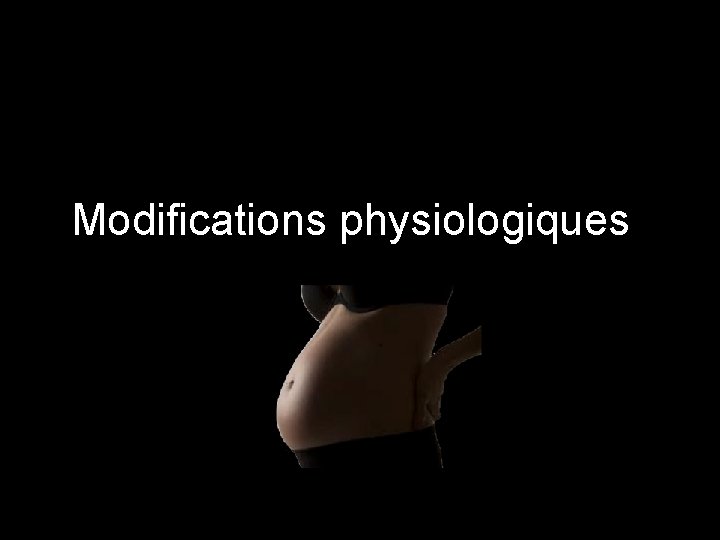 Modifications physiologiques 