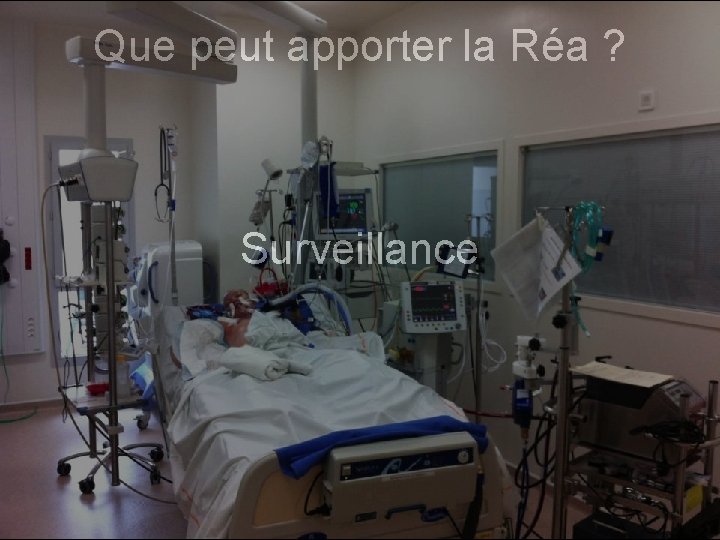 Que peut apporter la Réa ? Surveillance 